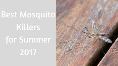Best Mosquito Killers for Summer 2017