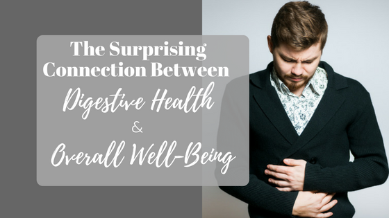 The Surprising Connection Between Your Digestive Health and Overall Well-Being