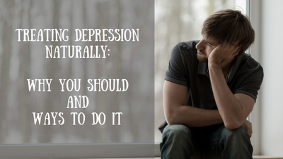 Treating Depression Naturally: Why You Should and Ways to Do It