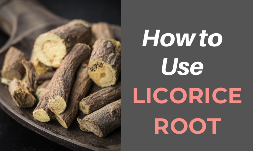 How to Use Licorice Root