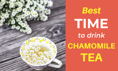 The best time to drink chamomile depends on what you're using it for